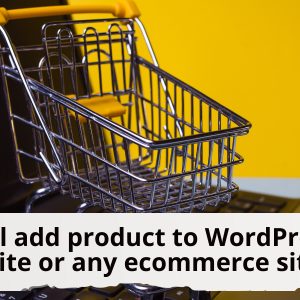 We will add product to WordPress website or any ecommerce site